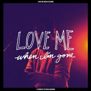 love me when i'm gone - a tribute to ross harman compilation 2xLP