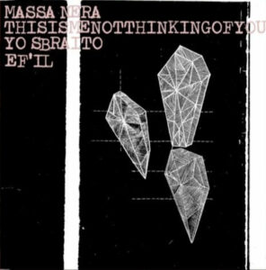 massa nera / thisismenotthinkingofyou / yo sbraito / ef'il split 12"