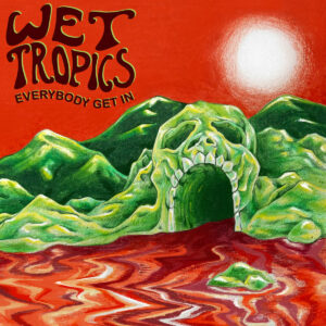 wet tropics - everybody get in LP