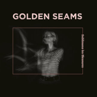golden seams - sublimons les blessures LP