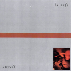 be safe - unwell LP