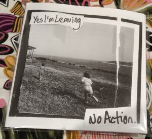 yes I'm leaving / no action split 7"