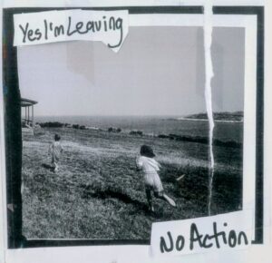 yes I'm leaving / no action split 7"